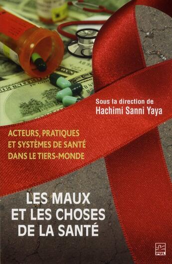 Couverture du livre « Les maux et les choses de la santé ; acteurs, pratiques et systèmes de santé dans le tiers-monde » de Hachimi Sanni Yaya aux éditions Presses De L'universite De Laval