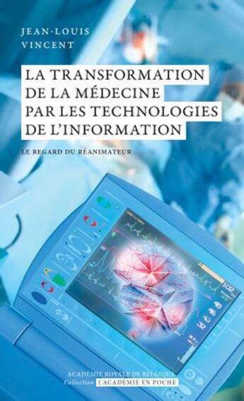 Couverture du livre « La transformation de la médecine par les technologies de l'information : Le regard du réanimateur » de Jean-Louis Vincent aux éditions Academie Royale De Belgique