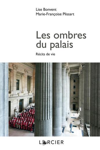 Couverture du livre « Les ombres du palais ; récits de vie » de Marie-Francoise Plissart et Lise Bonvent aux éditions Larcier