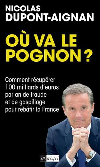 Couverture du livre « Où va le pognon ? » de Nicolas Dupont-Aignan aux éditions Archipel