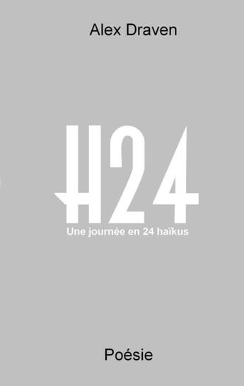 Couverture du livre « H24 ; une journée en 24 haïkus » de Alex Draven aux éditions Books On Demand