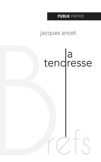 Couverture du livre « La tendresse » de Jacques Ancet aux éditions Publie.net