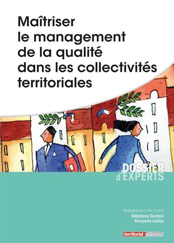 Couverture du livre « Maîtriser le management de la qualité dans les collectivités territoriales » de Stephanie Dordain et Panayotis Liolios aux éditions Territorial