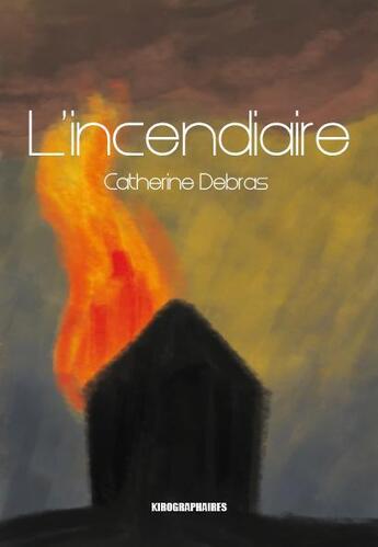 Couverture du livre « L'incendiaire » de Catherine Debras aux éditions Kirographaires