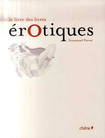 Couverture du livre « Le livre des livres érotiques » de Emmanuel Pierrat aux éditions Chene