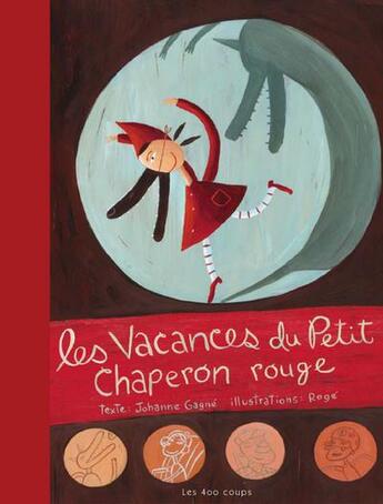 Couverture du livre « Les vacances du Petit Chaperon rouge » de Johanne Gagne et Roge aux éditions 400 Coups