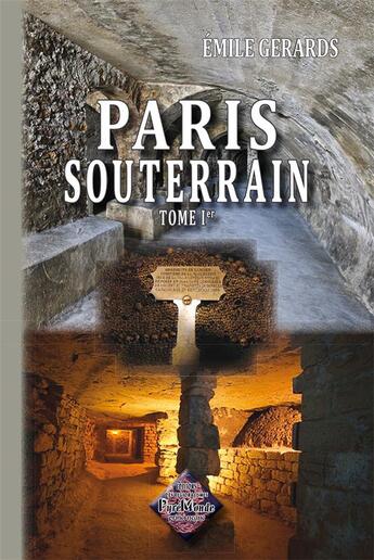 Couverture du livre « Paris souterrain t.1 » de Emile Gérards aux éditions Editions Des Regionalismes