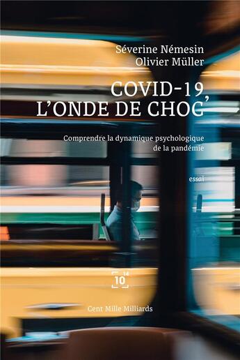 Couverture du livre « Covid-19, l'onde de choc : comprendre la dynamique psychologique de la pandémie » de Olivier Muller et Severine Nemesin aux éditions Cent Mille Milliards