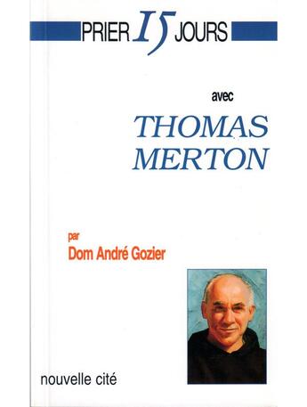 Couverture du livre « Prier 15 jours avec... : Thomas Merton » de Andre Gozier aux éditions Nouvelle Cite