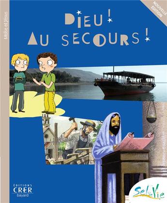 Couverture du livre « Sel de Vie - 9/11 ans - Dieu ! Au secours ! » de Service Diocésain De Catéchèse De Rennes et Service De Catéchèse Du Diocèse De Quimper aux éditions Crer-bayard