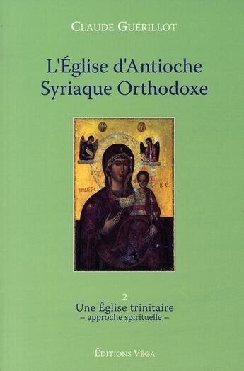 Couverture du livre « L'église d'Antioche syrienne orthodoxe t.2 » de Claude Guerillot aux éditions Vega