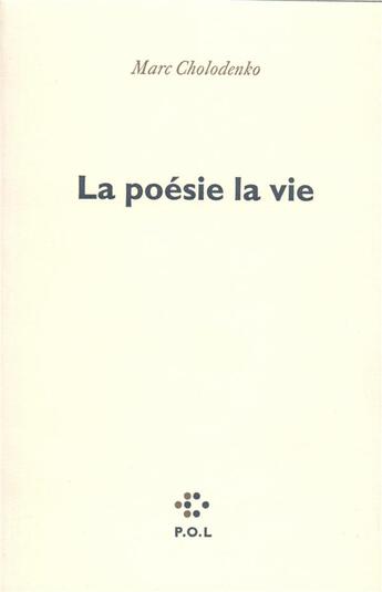 Couverture du livre « La poésie la vie » de Marc Cholodenko aux éditions P.o.l