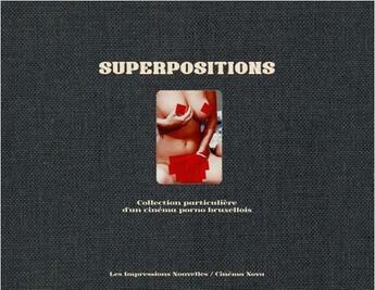 Couverture du livre « Superpositions : collection particulière d'un cinéma porno bruxellois » de Philippe Capart aux éditions Impressions Nouvelles