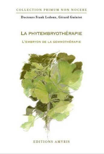 Couverture du livre « La phytembryothérapie ; l'embryon de la gemmothérapie » de F. Ledoux et G. Gueniot aux éditions Amyris