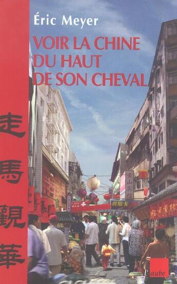 Couverture du livre « Voir la chine du haut de son cheval » de Eric Meyer aux éditions Editions De L'aube