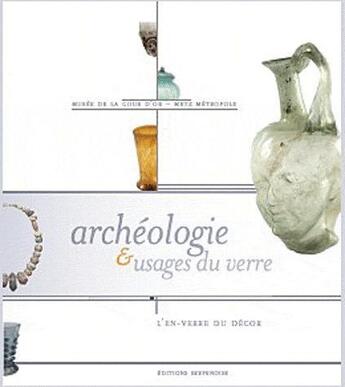 Couverture du livre « Archeologie et usages du verre » de Catalogue aux éditions Serpenoise