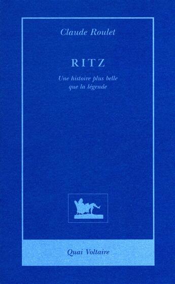 Couverture du livre « Ritz - une histoire plus belle que la legende » de Claude Roulet aux éditions Table Ronde