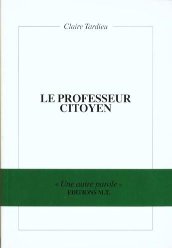 Couverture du livre « Le Professeur Citoyen » de Claire Tardieu aux éditions Mt Editions