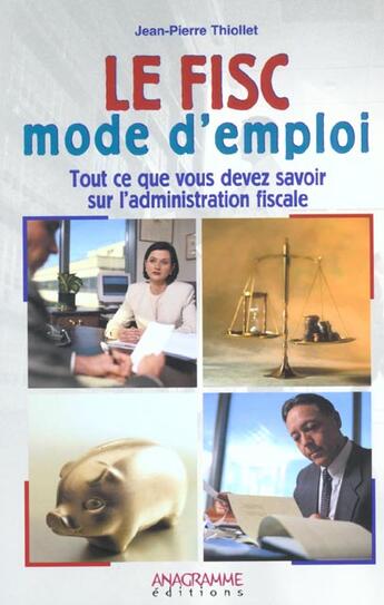 Couverture du livre « Le Fisc Mode D'Emploi ; Tout Ce Que Vous Devez Savoir Sur L'Administration Fiscale » de Jean-Pierre Thiollet aux éditions Anagramme