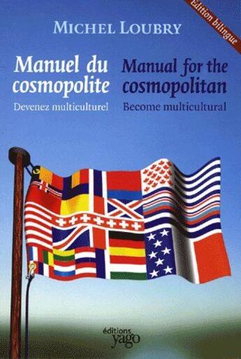 Couverture du livre « Manuel du cosmopolite ; devenez multiculturel / manual for the cosmopolitan ; become multicultural » de Michel Loubry aux éditions Yago