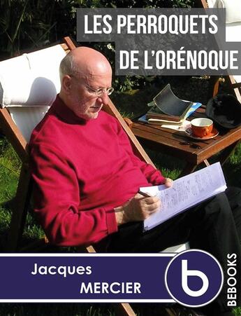 Couverture du livre « Les perroquets de l'Orénoque » de Mercier Jacques aux éditions Bebooks