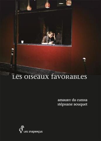 Couverture du livre « Les oiseaux favorables » de Amaury Da Cunha et Stéphane Bouquet aux éditions Les Inapercus