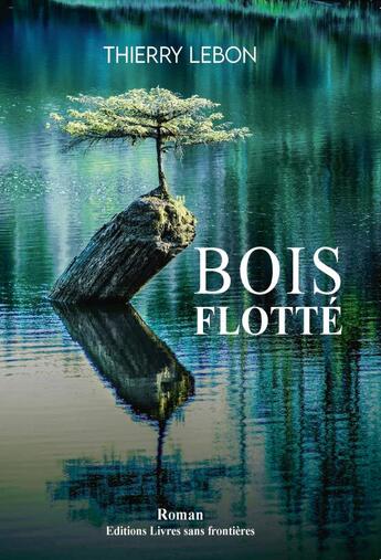 Couverture du livre « Bois flotté » de Lebon Thierry aux éditions Livres Sans Frontieres