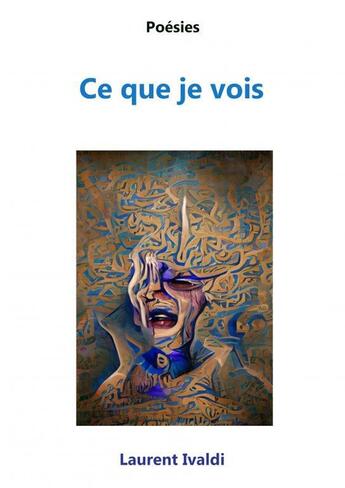 Couverture du livre « Ce que je vois » de Laurent Ivaldi aux éditions Thebookedition.com