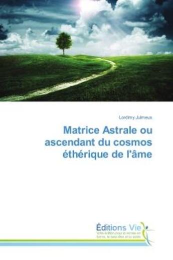 Couverture du livre « Matrice Astrale ou ascendant du cosmos etherique de l'Ame » de Lordimy Julmeus aux éditions Croix Du Salut