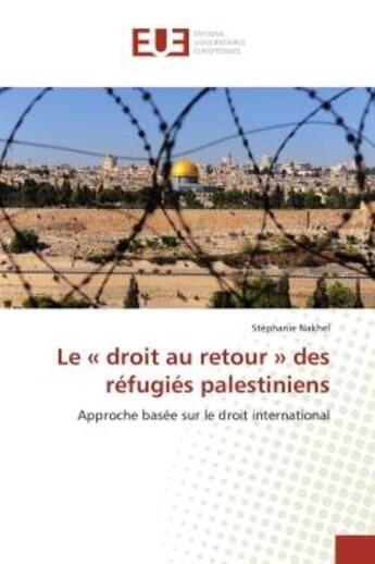 Couverture du livre « Le droit au retour des refugies palestiniens - approche basee sur le droit international » de Nakhel Stephanie aux éditions Editions Universitaires Europeennes