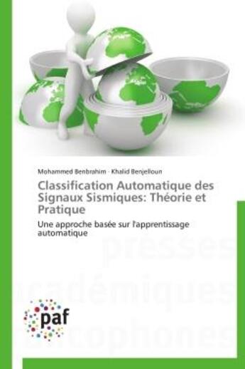 Couverture du livre « Classification automatique des signaux sismiques: theorie et pratique - une approche basee sur l'app » de Benbrahim/Benjelloun aux éditions Presses Academiques Francophones