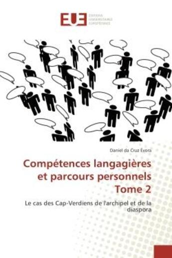 Couverture du livre « Competences langagieres et parcours personnels Tome 2 : Le cas des Cap-Verdiens de l'archipel et de la diaspora » de Daniel Evora aux éditions Editions Universitaires Europeennes