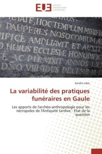 Couverture du livre « La variabilite des pratiques funeraires en gaule - les apports de l'archeo-anthropologie pour les ne » de Labsi Sandra aux éditions Editions Universitaires Europeennes