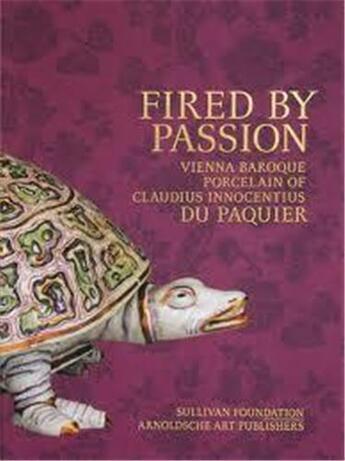 Couverture du livre « Fired by passion vienna baroque porcelain of claudius innocentius du paquier » de Chilton Meredith aux éditions Arnoldsche