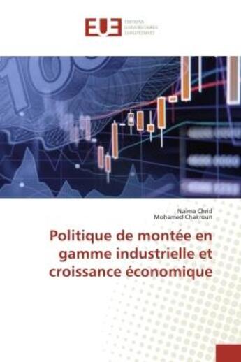 Couverture du livre « Politique de montée en gamme industrielle et croissance économique » de Naima Chrid aux éditions Editions Universitaires Europeennes