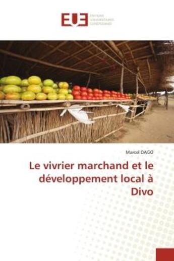 Couverture du livre « Le vivrier marchand et le developpement local a divo » de Dago Marcel aux éditions Editions Universitaires Europeennes