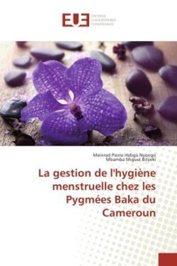 Couverture du livre « La gestion de l'Hygiène menstruelle chez les Pygmees Baka du Cameroun » de Meinrad Nyongo aux éditions Editions Universitaires Europeennes