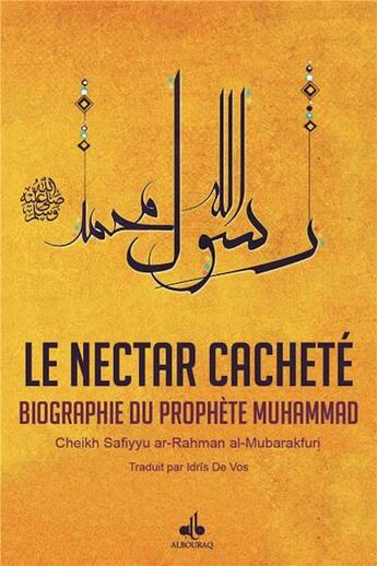 Couverture du livre « Le nectar cacheté : biographie du prophète Muhammad » de Safiyy Ar-Rahman Al-Mubarakfuri aux éditions Albouraq