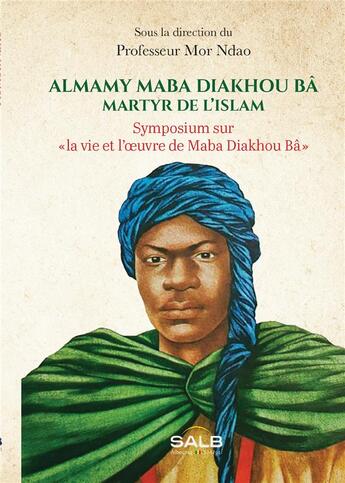 Couverture du livre « Almamy Maba Diakhou Bâ, martyr de l'islam : Symposium sur 