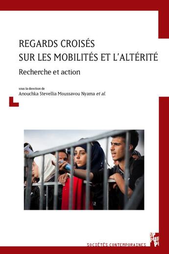 Couverture du livre « Regards croisés sur les mobilités et l'alterité : recherche et action » de Anouchka Stevellia Moussavou Nyama aux éditions Pu De Provence