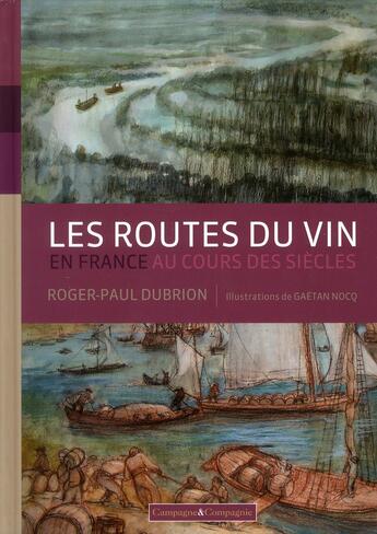 Couverture du livre « Les routes du vin en France au cours des siècles » de Roger-Paul Dubrion et Gaetan Nocq aux éditions France Agricole