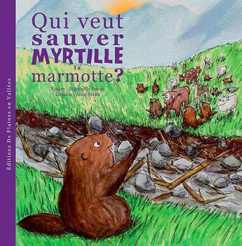 Couverture du livre « Qui veut sauver Myrtille la marmotte ? » de Raphaëlle Jessic et Alice Strub aux éditions De Plaines En Vallees