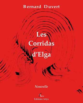 Couverture du livre « Les corridas d'Elga » de Bernard Duvert aux éditions Artys