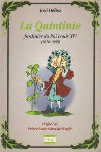 Couverture du livre « La Quintinie : jardinier du Roi Louis XIV (1626-1688) » de José Delias aux éditions Transmettre