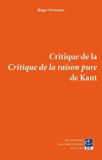 Couverture du livre « Critique de la critique de la raison pure de Kant » de Roger Verneaux aux éditions Pu De L'ipc