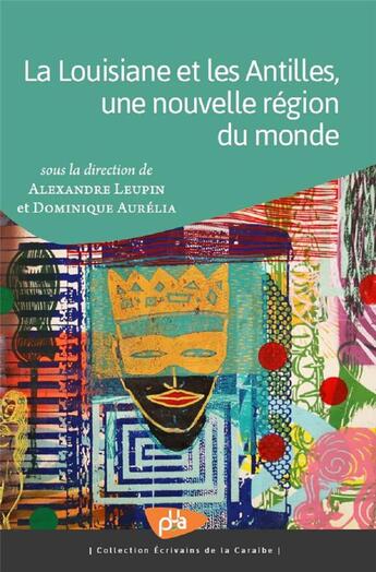 Couverture du livre « La Louisiane et les Antilles, une nouvelle région du monde » de Alexandre Leupin et Dominique Aurelia aux éditions Pu Antilles