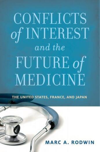 Couverture du livre « Conflicts of Interest and the Future of Medicine: The United States, F » de Rodwin Marc A aux éditions Oxford University Press Usa