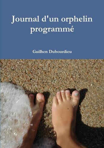 Couverture du livre « Journal d'un orphelin programmé » de Guilhen Dubourdieu aux éditions Lulu