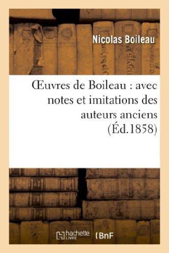 Couverture du livre « Oeuvres de Boileau : avec notes et imitations des auteurs anciens (Éd.1858) » de Nicolas Boileau aux éditions Hachette Bnf