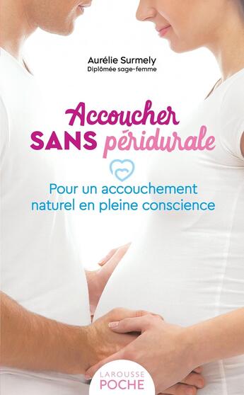 Couverture du livre « Accoucher sans péridurale : Pour un accouchement naturel en pleine conscience » de Aurelie Surmely aux éditions Larousse